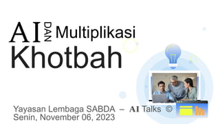 AI Multiplikasi
Khotbah
DAN
Yayasan Lembaga SABDA – AI Talks ©
Senin, November 06, 2023
 