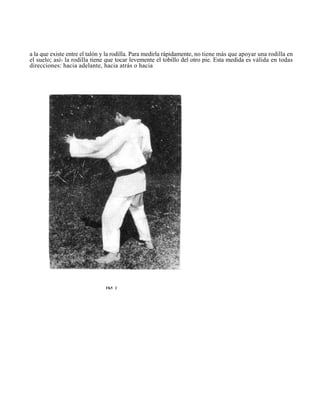 a la que existe entre el talón y la rodilla. Para medirla rápidamente, no tiene más que apoyar una rodilla en
el suelo; así? la rodilla tiene que tocar levemente el tobillo del otro pie. Esta medida es válida en todas
direcciones: hacia adelante, hacia atrás o hacia




                               FK5 2
 