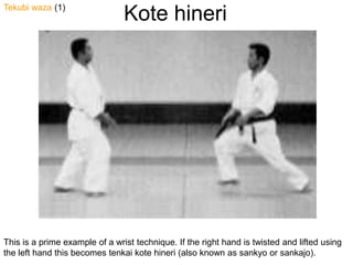 Kotehineri<br />Tekubiwaza(1)<br />This is a prime example of a wrist technique. If the right hand is twisted and lifted u...