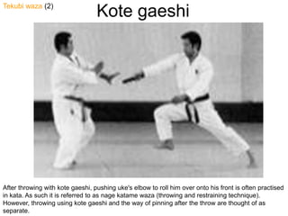 Kotegaeshi<br />Tekubiwaza(2)<br />After throwing with kotegaeshi, pushing uke&apos;s elbow to roll him over onto his fron...