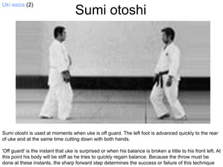 Ukiwaza (2)<br />Sumiotoshi<br />Sumiotoshi is used at moments when uke is off guard. The left foot is advanced quickly to...