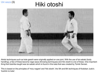 Ukiwaza (3)<br />Hikiotoshi<br />Aikido techniques such as kotegaeshi were originally applied on one joint. With the use o...