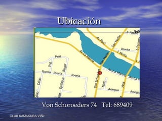 Ubicación Von Schoroeders 74  Tel: 689409 