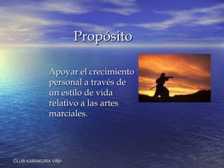 Propósito Apoyar el crecimiento personal a través de un estilo de vida relativo a las artes marciales.  