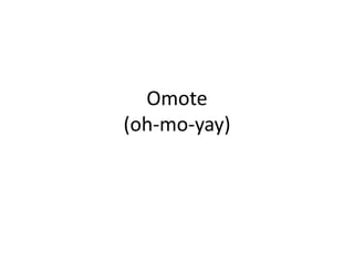 Omote(oh-mo-yay)