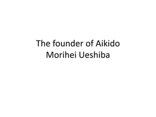 The founder of Aikido MoriheiUeshiba