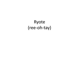 Ryote(ree-oh-tay)