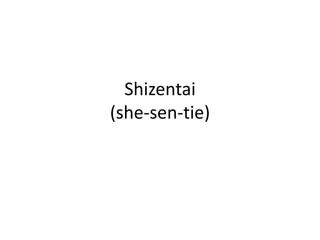 Shizentai(she-sen-tie)