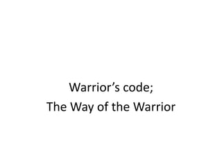 Warrior’s code; The Way of the Warrior