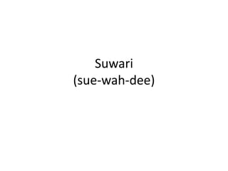 Suwari(sue-wah-dee)