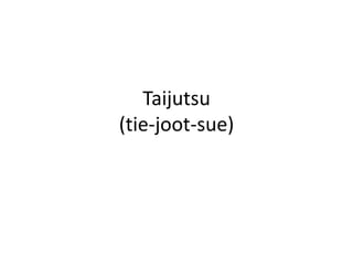 Taijutsu(tie-joot-sue)