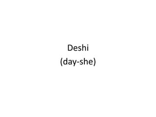 Deshi(day-she)