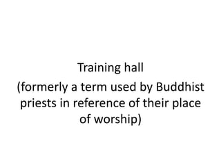 Training hall (formerly a term used by Buddhist priests in reference of their place of worship)