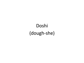 Doshi(dough-she)