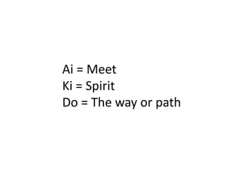 Ai = MeetKi = SpiritDo = The way or path 