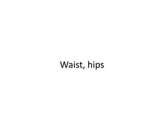 Waist, hips