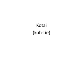 Kotai(koh-tie)