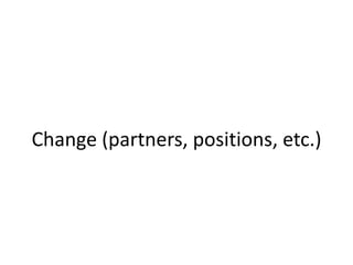 Change (partners, positions, etc.)