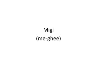 Migi(me-ghee)