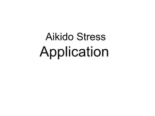 Aikido Stress  Application   