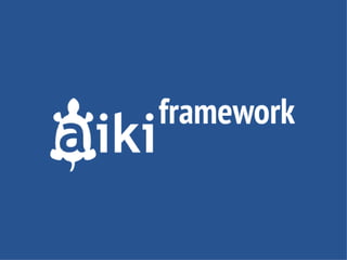 Aiki Framework in 32 Slides