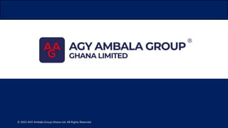 © 2022 AGY Ambala Group Ghana Ltd. All Rights Reserved.
 