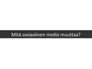 Mitä sosiaalinen media muuttaa?
 