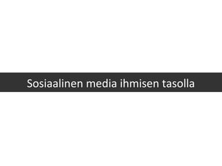 Sosiaalinen media ihmisen tasolla
 
