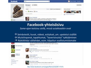 http://www.facebook.com/pages/Reinot/34296117075
Facebook-yhteisösivu
Some-ajan kotisivu siellä, missä asiakkaatkin ovat
 Seinäviestit, kuvat, videot, esitykset, ym. upotetut sisällöt
 Muistiinpanot, tapahtumat, ”kaverisivuista” tykkääminen
 Räätälöidyt välilehdet, esim. kilpailun osallistumislomake
 