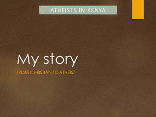 My story
FROM CHRISTIAN TO ATHEIST
 