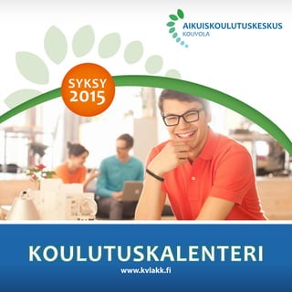 KOULUTUSKALENTERI
www.kvlakk.fi
SYKSY
2015
 