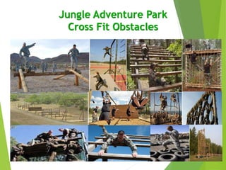Jungle Adventure Park
Cross Fit Obstacles
 