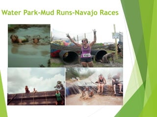 Water Park-Mud Runs-Navajo Races
 