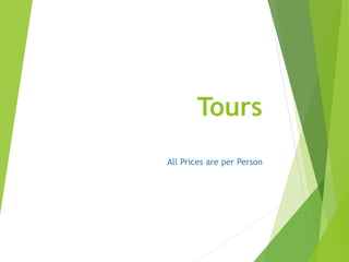 Tours
All Prices are per Person
 