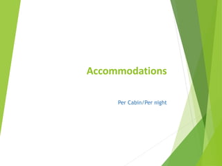 Accommodations
Per Cabin/Per night
 