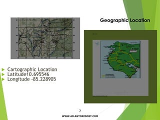  Cartographic Location
 Latitude10.695546
 Longitude -85.228905
7
Geographic Location
WWW.AILANTORESORT.COM
 