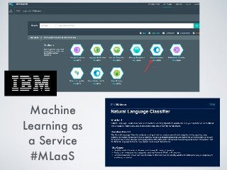 Machine
Learning as
a Service
#MLaaS
 