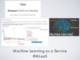 Machine Learning as a Service
#MLaaS
 