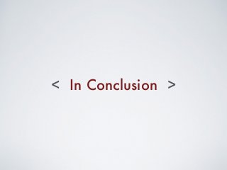 In Conclusion< >
 