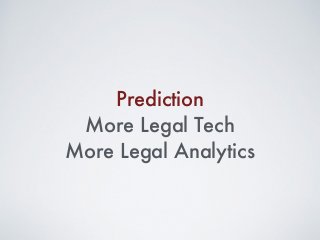 Prediction
More Legal Tech
More Legal Analytics
 