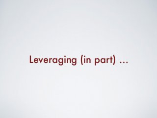 Leveraging (in part) …
 