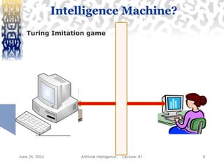June 24, 2024 Artificial Intelligence, Lecturer #1 9
Turing Imitation game
Intelligence Machine?
 