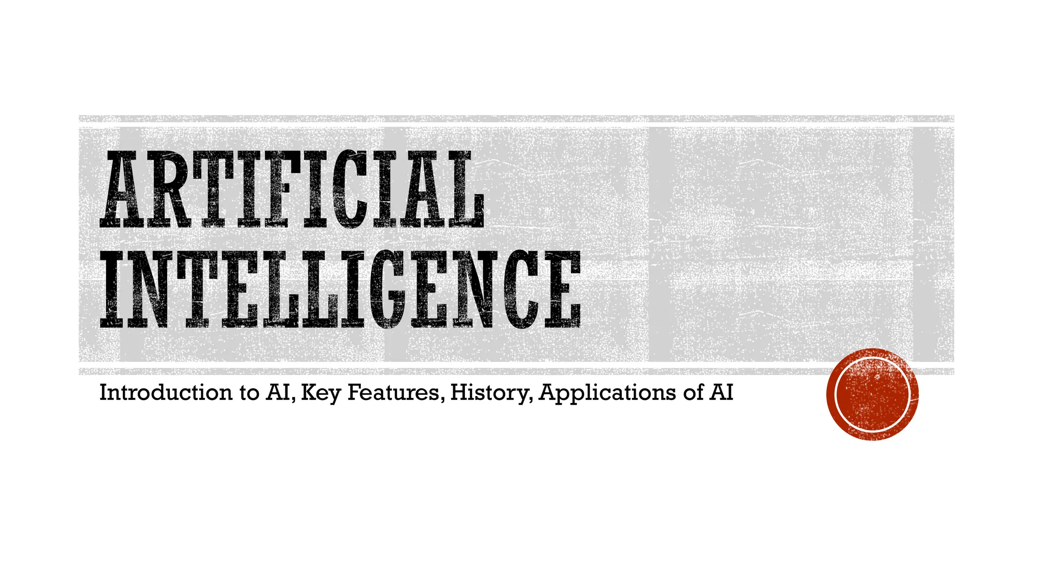 Introduction to AI, Key Features, History, Applications of AI
 