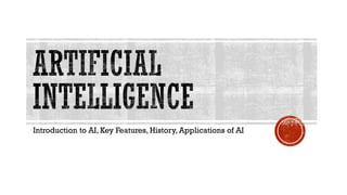 Introduction to AI, Key Features, History, Applications of AI
 