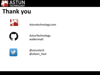 Thank you
Astuntechnology.com
AstunTechnology
walkermatt
@astuntech
@aileen_heal
 