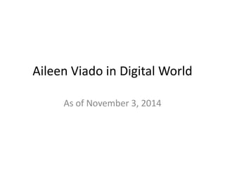 Aileen Viado in Digital World
As of November 3, 2014
 