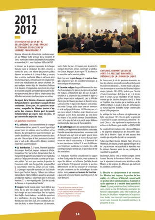 sont à l’ordre du jour... Et toujours sont à pointer les pratiques de certains acteurs, concernant la tabellisation (Suisse, Belgique), le prix export TTC (Hachette) et la surenchère sur les marchés publics. 
Mais il y a aussi ce qui change, et ce qui va changer, notamment avec les nouvelles technologies, la vente en ligne et le numérique. 
n La vente en ligne frappe différemment les marchés francophones. De plus en plus présente au Nord, elle évoluera certainement dans les pays du Sud en fonction de la progression du paiement en ligne. Ce qu’il est important de souligner ici, c’est la difficulté d’accès pour les libraires aux bases de données nécessaires à la vente en ligne. Et les réponses sont contrastées entre l’Europe, où les bases sont très onéreuses et où le seul projet fédérateur, 1001libraires.com, n’a pas encore abouti ; le Québec, où les libraires se sont regroupés au sein d’une association qui s’est donné les moyens d’un portail commun (ruedeslibraires. com) ; et les pays du Sud où, à part le projet Afrilivres mentionné plus haut, peu de choses existent. 
n Le numérique pose des questions tout aussi essentielles, avec également des évolutions contrastées. Il semble ressortir des interventions, notamment celle de François Gèze, qu’il reste un (petit) peu de temps aux libraires pour s’adapter, le marché français étant encore en voie de structuration, et la demande des lecteurs encore assez limitée. Et, là aussi, la différence avec l’expérience québécoise est criante. Une veille numérique s’impose en tout cas, ce qui est aussi le rôle des associations. 
Ces évolutions modifient sensiblement le rapport au livre d’une partie des lecteurs, mais également le regard des éditeurs sur la librairie. Quel rôle demain pour la librairie ? On pourrait présenter la question différemment et dire la nécessité de s’interroger, non plus seulement sur les technologies de notre métier, mais penser en termes de fonction : 
à quoi peut servir une librairie, quel rôle devra-t-elle jouer demain ? 
____________________ 
* Accord de l’Assemblée générale de l’Unesco 
par lequel les États contractants s’engagent 
à ne pas appliquer de droits de douane et autres impositions à l’importation ou à l’occasion 
de l’importation, notamment des livres. 
2011 
2012 
ET AUJOURD’HUI, QU’EN EST-IL 
DE LA PRÉSENCE DU LIVRE FRANÇAIS 
À L’ÉTRANGER ET DU RÉSEAU DE 
LIBRAIRES FRANCOPHONES ? 
Réponse à travers les éléments de conclusion avancés par Philippe Goffe à l’issue de la rencontre de Tunis, réunissant éditeurs et libraires francophones en novembre 2011, sous l’égide du BIEF et de l’OIF. 
Le discours sur la présence nécessaire de la langue française dans la circulation des idées s’incarne à travers des actes : une volonté des pouvoirs publics d’oeuvrer au soutien de la chaîne du livre, y compris dans sa sphère marchande. Mais on sait aussi qu’en fonction des régions, cette démarche est inégale et nécessite une mutualisation des acteurs concernés. Depuis quelques années déjà, des formations d’éditeurs et de libraires, et l’organisation plus récente de ce type de rencontre conjointe, permettent de mesurer le chemin parcouru et d’aller au-delà du simple constat des difficultés rencontrées dans l’exercice de nos métiers. 
Au regard de la librairie, deux axes expriment de façon claire le « grand écart » auquel elle est confrontée. D’une part, des questions récurrentes, auxquelles les libraires tentent d’apporter des réponses, d’autre part, la grande métamorphose qui s’opère sous nos yeux, et qui concerne les enjeux du futur. 
Les questions récurrentes 
n La diffusion. C’est essentiellement le manque d’informations qui est pointé. Et surtout l’opacité qui prévaut dans les relations entre les éditeurs et les libraires, due principalement aux intermédiaires que sont les distributeurs. Les faire se rencontrer n’est donc pas vain. Cela vaut pour le Nord, mais aussi et surtout pour le Sud, où les éditeurs et les libraires semblent encore bien souvent s’ignorer. 
n La distribution. 1. D’abord, l’éternelle question du transport Nord-Sud, toujours coûteux et difficile. L’enquête de l’AILF sur les frais d’importation (frais de transport et d’approche) peut apporter un regard plus précis sur l’adaptation des aides accordées par les pouvoirs publics. C’est aussi, pour mention, la question de l’assurance-crédit, mais l’on peut dire qu’aujourd’hui la concertation entre les acteurs est une réalité. 
2. Le (presque) impossible transport Sud-Sud. L’étude lancée par l’Institut français, l’Alliance des éditeurs indépendants, l’AILF et Afrilivres apportera sans doute un début de réponse, à concrétiser dans les mois qui viennent. 3. Le non-respect par les États des accords de Florence et du protocole de Nairobi *. 
n Les prix. Tout le monde pointe l’accès difficile aux livres, dû aux prix non adaptés aux marchés. Mais les échanges ont aussi montré que dans les rapports Nord-Sud les choses évoluent : au-delà des opérations de « bonification » des prix (Caravane du livre, prix Monde arabe chez Actes Sud...), les coéditions, les cessions de droits, et même l’impression à la demande, 
EN FRANCE, COMMENT LE LIVRE SE 
PORTE-T-IL APRÈS LES RENCONTRES NATIONALES DE LA LIBRAIRIE DE LYON ? 
En France aussi, il est des questions récurrentes autour des relations interprofessionnelles et de la santé financière des librairies. La récente étude sur la situation économique et financière des librairies indépendantes (période 2003-2010), réalisée par l’Institut d’études économiques Xerfi pour le SLF et le Service Livre et Lecture, sur un échantillon de 300 libraires, montre que les librairies françaises sont à la limite de l’équilibre. Une situation qui se manifeste par des chiffres d’affaires en recul, en deçà des performances du marché du livre, de faibles marges commerciales et une faible progression. 
La politique du livre en France est réglementée par la loi Lang depuis 1981. Dix ans après, un protocole d’accord sur les usages commerciaux, dénommé « Accords Cahart », a été signé entre les représentants des éditeurs et des libraires, puis modifié en 2001 et 2008. 
La complexité des relations entre éditeurs et libraires a été largement débattue lors des Rencontres nationales de la librairie à Lyon, où sont apparus deux mondes qui ont parfois du mal à se comprendre. 
Selon Jean-Marie Ozanne (librairie Folies d’Encre à Montreuil), les libraires se sont approprié l’esprit de la loi Lang en misant sur le qualitatif de leur offre, mais les éditeurs l’auraient perdu de vue, privilégiant le quantitatif au qualitatif. 
Les éditeurs, de leur côté, se rendent compte, comme Laurent Beccaria de la maison d’édition Les Arènes, que la séparation croissante entre les éditeurs et les libraires se fait au profit des diffuseurs qui maîtrisent les conditions commerciales. 
La librairie est certainement à un tournant. Les libraires ont toujours la passion de leur métier, et, à l’heure d’Internet, nouvel outil de gestion et de communication, ils savent ce qu’ils apportent à la société dans laquelle ils vivent. Et, pour paraphraser leurs confrères américains, réunis au sein d’IndieBound, association des librairies indépendantes : L’AILF relie les libraires, les lecteurs, les détaillants indépendants et les associations locales, tous ceux qui croient passionnément qu’une saine économie de proximité contribue à la prospérité de tous. 
Éditeurs et libraires se retrouvent à Tunis en novembre 2011, sous l’égide du BIEF et de l’OIF © Livres Hebdo, Catherine Andreucci 
14  