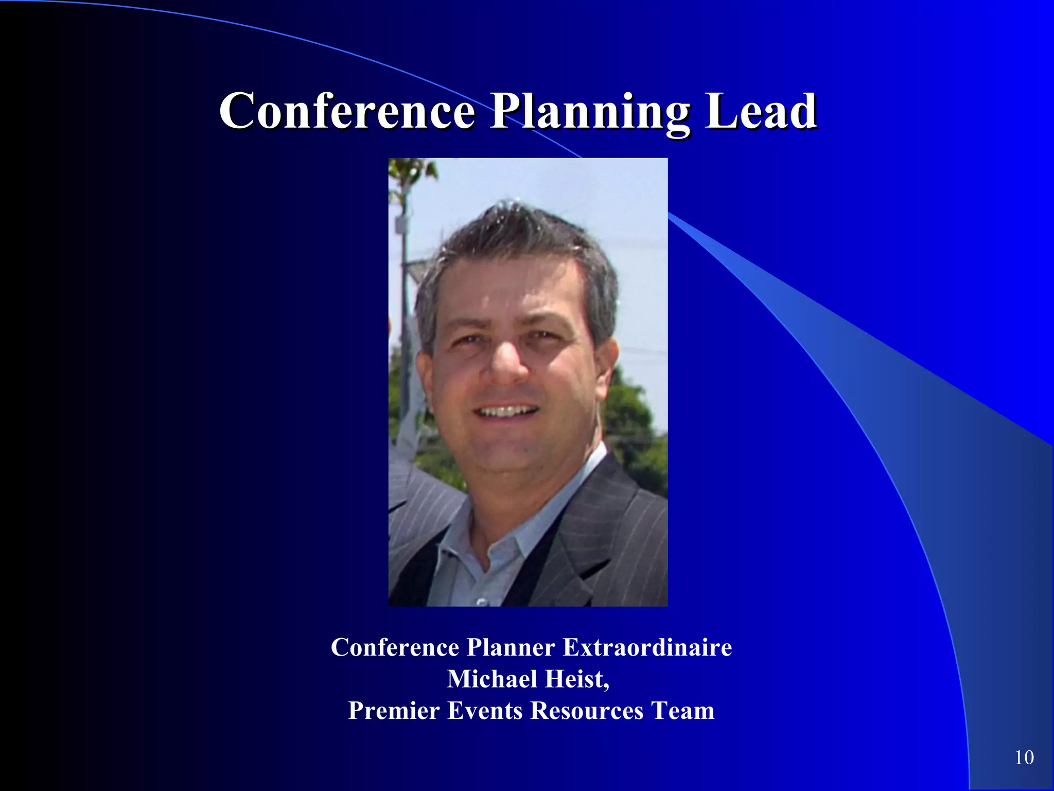 Conference Planning Lead Conference Planner Extraordinaire Michael Heist,  Premier Events Resources Team 