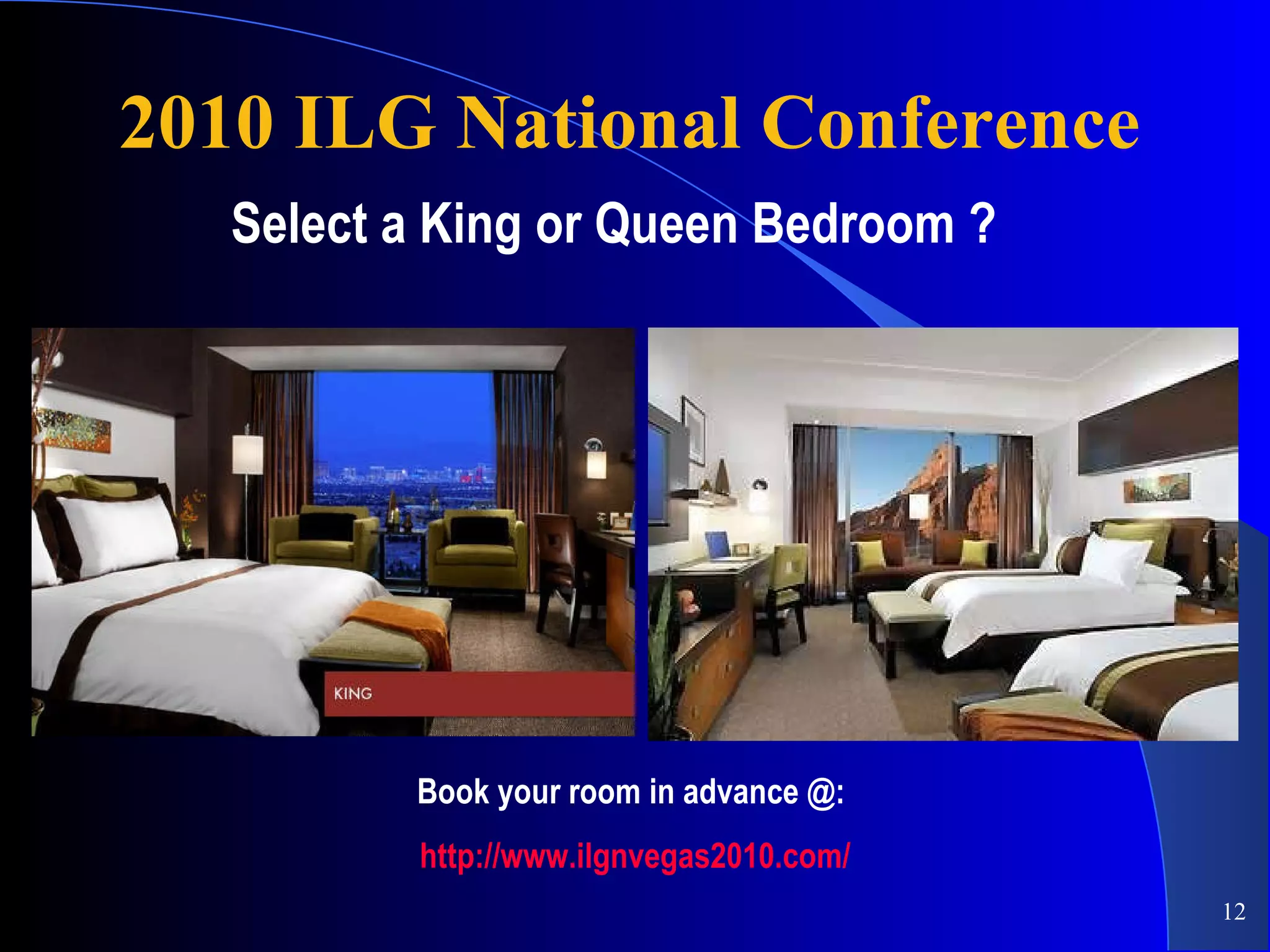 2010 ILG National Conference Select a King or Queen Bedroom ? Book your room in advance @:  http://www.ilgnvegas2010.com/ 