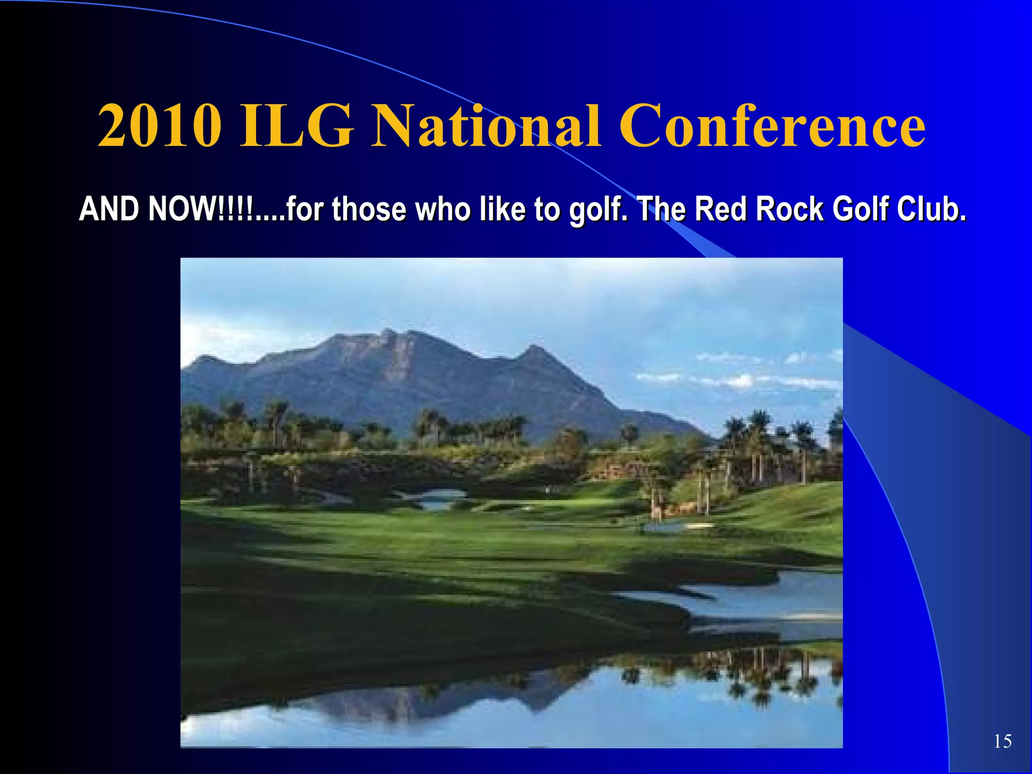 2010 ILG National Conference AND NOW!!!!....for those who like to golf. The Red Rock Golf Club. 